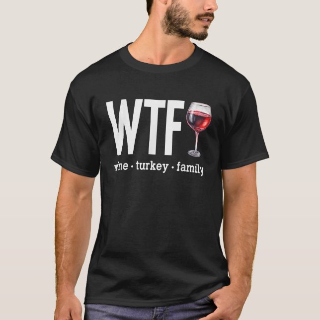 WTF Wine Turkey Family Funny Thanksgiving Men Wome T-Shirt (Front)