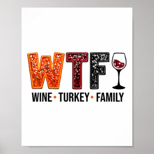 Wtf Wine Turkey Family Funny Thanksgiving Poster
