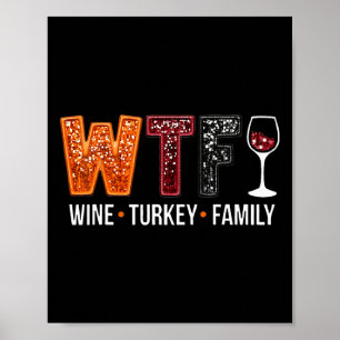 Wtf Wine Turkey Family Funny Thanksgiving  Poster
