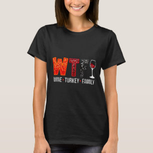 Wtf Wine Turkey Family Funny Thanksgiving T-Shirt