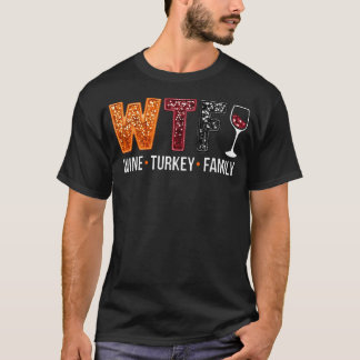 Wtf Wine Turkey Family Funny Thanksgiving T-Shirt