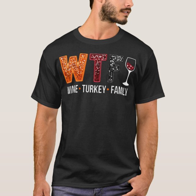 Wtf Wine Turkey Family Funny Thanksgiving T-Shirt (Front)