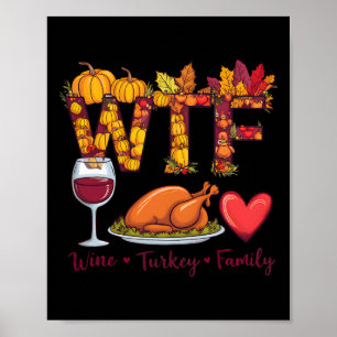 Wtf Wine Turkey Family Funny Thanksgiving Wine Lov Poster