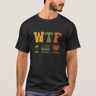 WTF Wine Turkey Family Funny Vintage Retro Thanksg T-Shirt