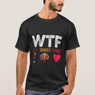 Wtf-Wine Turkey Family Funny Wine Lover Thanksgivi T-Shirt