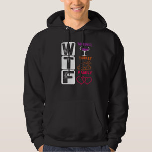 WTF Wine Turkey Family Happy Thanksgiving Day Hoodie