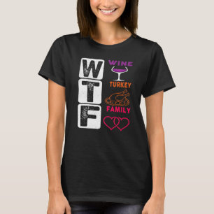 WTF Wine Turkey Family Happy Thanksgiving Day T-Shirt