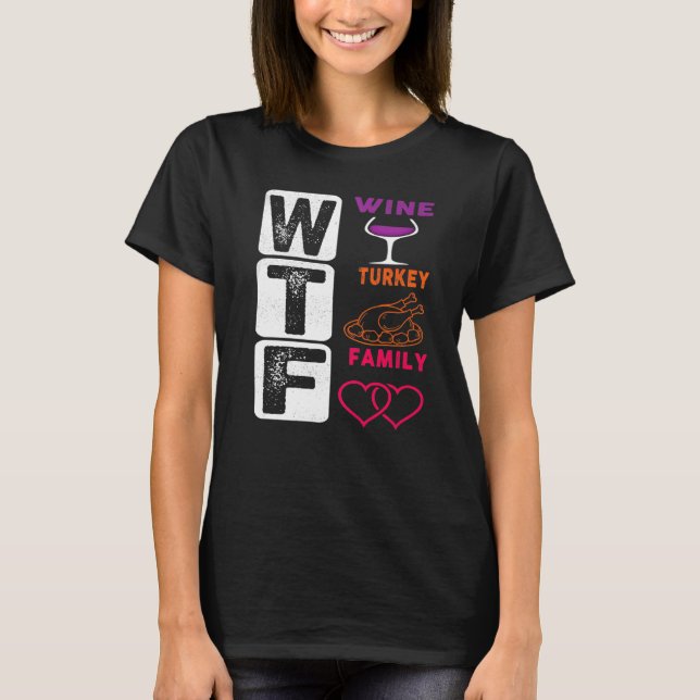 WTF Wine Turkey Family Happy Thanksgiving Day T-Shirt (Front)