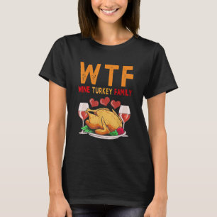 WTF Wine Turkey Family Shirt Funny Thanksgiving Da