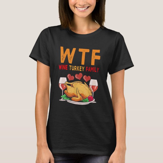 WTF Wine Turkey Family Shirt Funny Thanksgiving Da (Front)