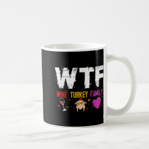 Wtf Wine Turkey Family Shirt Funny Thanksgiving Da Coffee Mug