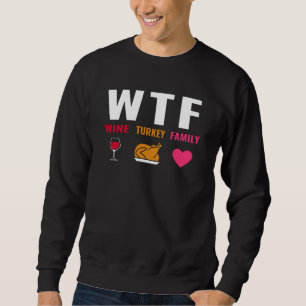 WTF Wine Turkey Family Sweatshirt