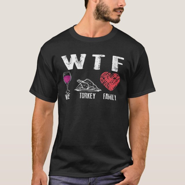 WTF Wine Turkey Family Thanksgiving | Cute Dinner T-Shirt (Front)