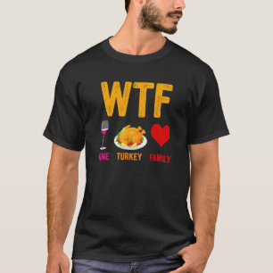 WTF Wine Turkey Family   Thanksgiving Day 1 T-Shirt