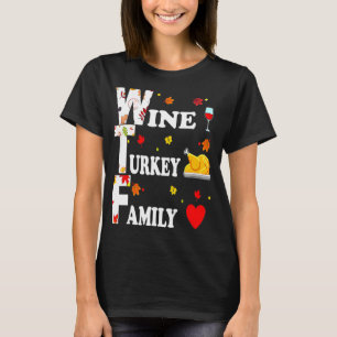 WTF Wine Turkey Family Thanksgiving Day 1 T-Shirt