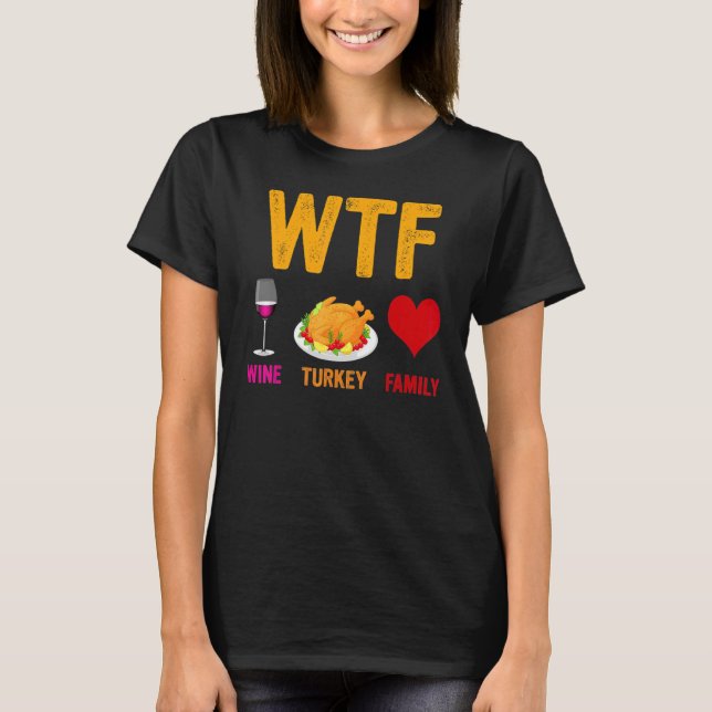 Wtf Wine Turkey Family  Thanksgiving Day 2 T-Shirt (Front)