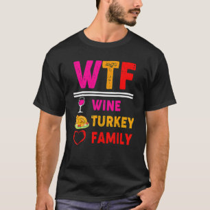 WTF Wine Turkey Family  Thanksgiving Day 2 T-Shirt
