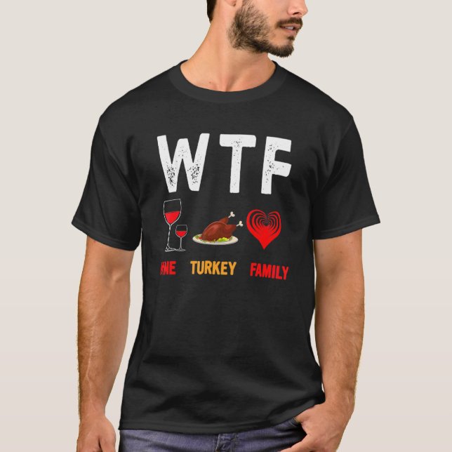 WTF Wine Turkey Family   Thanksgiving Day 4 T-Shirt (Front)