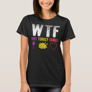 WTF Wine Turkey Family Thanksgiving Day 5 T-Shirt