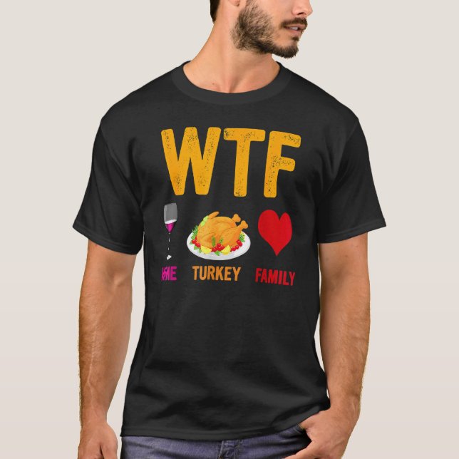 WTF Wine Turkey Family   Thanksgiving Day T-Shirt (Front)