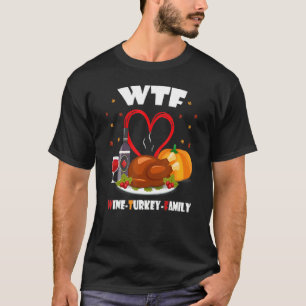 WTF Wine Turkey Family   Thanksgiving Day T-Shirt