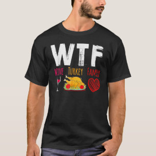 WTF Wine Turkey Family Thanksgiving Day T-Shirt