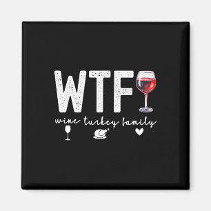 Wtf Wine Turkey Family Thanksgiving Dinner Funny F Magnet