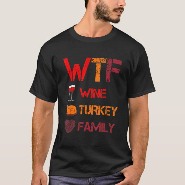 WTF Wine Turkey Family   Thanksgiving Dinner Turke T-Shirt (Front)