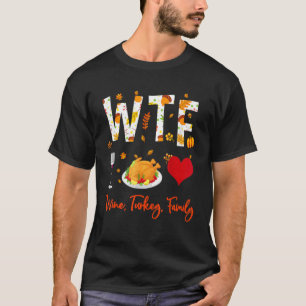 WTF Wine Turkey Family Thanksgiving T-Shirt
