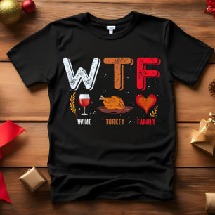 WTF - Wine Turkey Family Thanksgiving T-Shirt