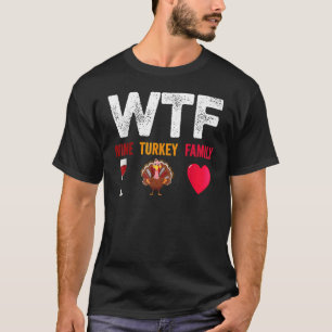 WTF Wine Turkey Family Wine Thanksgiving Day T-Shirt