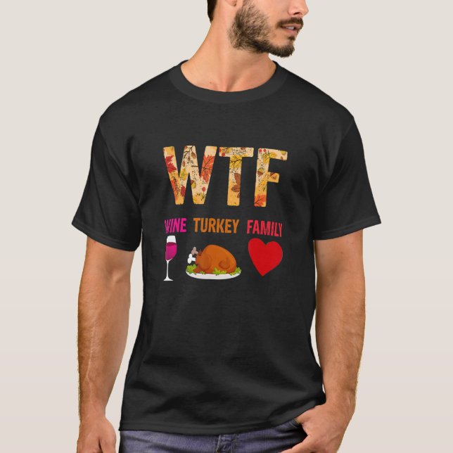 WTF Wine Turkey Family  Wine  Thanksgiving Day T-Shirt (Front)
