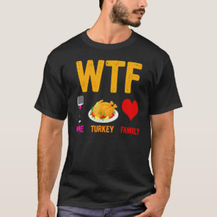 WTF-Wine Turkey Family  Wine  Thanksgiving Day T-Shirt