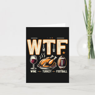 Wtf Wine Turkey Football - Fun Thanksgiving Day Me Card