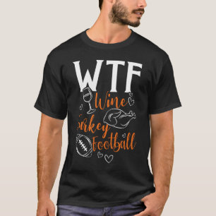 WTF Wine Turkey Football Thanksgiving T-Shirt