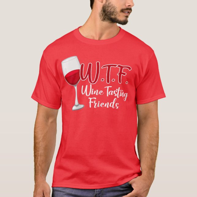 WTF Wineasting Friends Drinking Gift funny T-Shirt (Front)