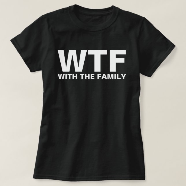 WTF: With The Family acronym humour T-Shirt (Design Front)