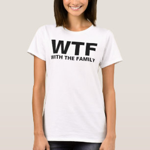 WTF: With The Family T-Shirt