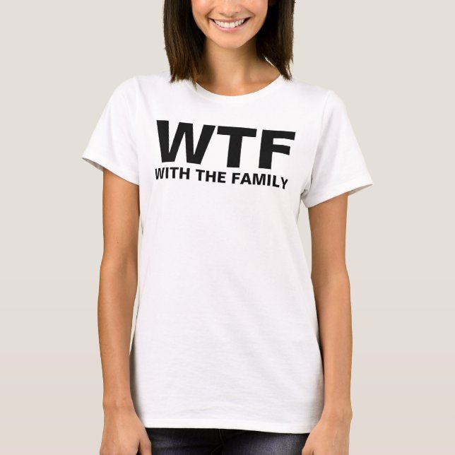 WTF: With The Family T-Shirt (Front)