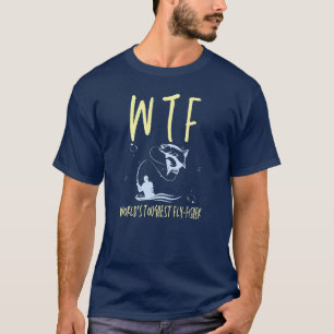 WTF World's Toughest Fly-Fisher Retirement Fishing T-Shirt
