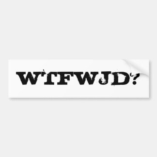 WTFWJD? BUMPER STICKER