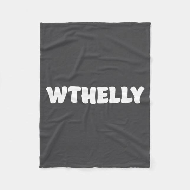 Wthelly What The Helly Funny Quote  Fleece Blanket (Front)