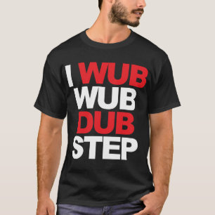 Wub Wub Dubstep T-Shirt