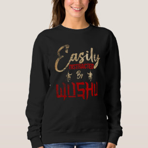 Wushu Easily Distracted By Wushu Sweatshirt