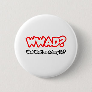 WWAD...What Would an Actuary Do? 6 Cm Round Badge