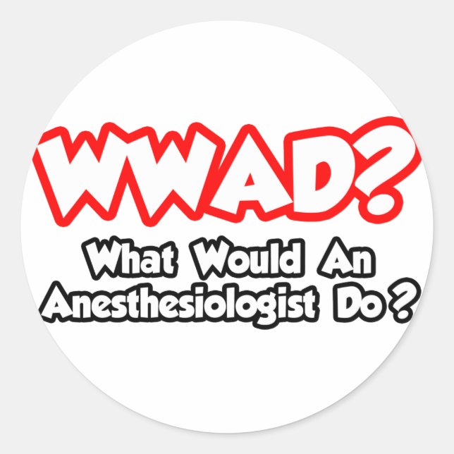 WWAD...What Would an Anaesthesiologist Do? Classic Round Sticker (Front)