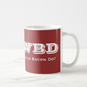 WWBD, What Would Bacon Do? Coffee Mug