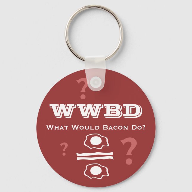 WWBD, What Would Bacon Do? Key Ring (Front)