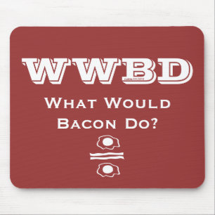 WWBD, What Would Bacon Do? Mouse Mat