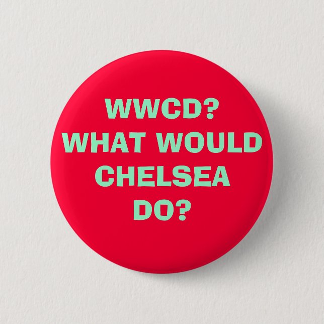 WWCD?WHAT WOULDCHELSEADO? 6 CM ROUND BADGE (Front)